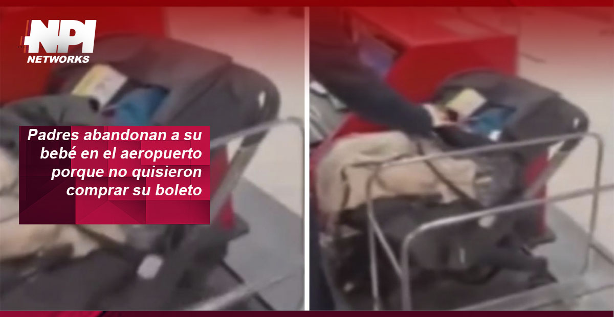 Padres abandonan a su bebé en el aeropuerto porque no quisieron comprar ...